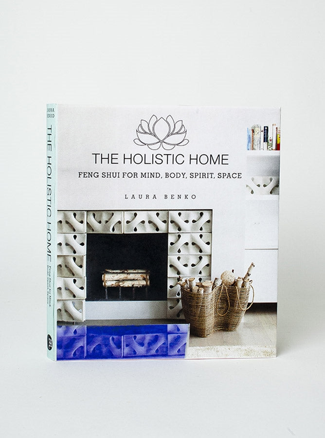 The Holistic Home: Feng Shui for Mind Body Spirit Space